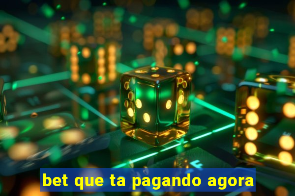 bet que ta pagando agora